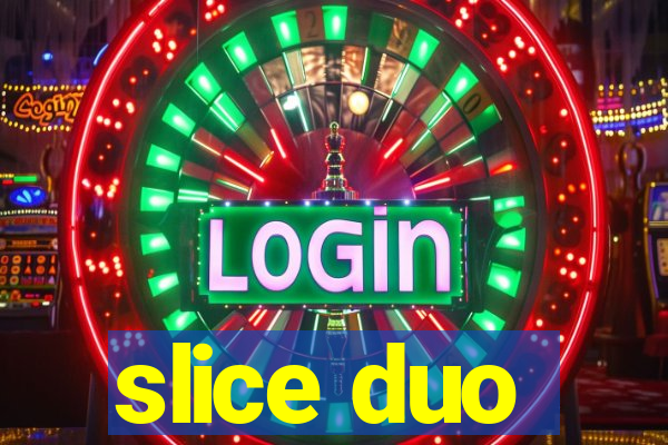 slice duo