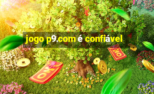 jogo p9.com é confiável