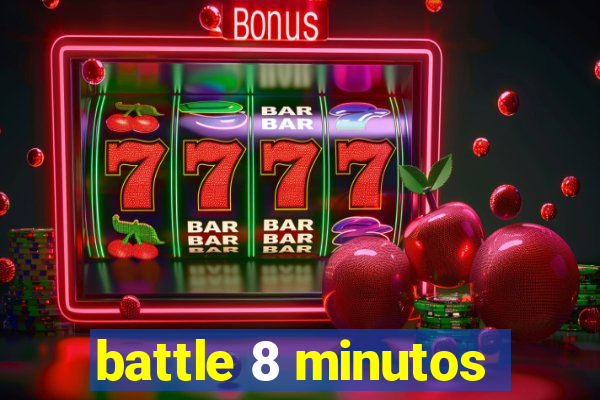 battle 8 minutos