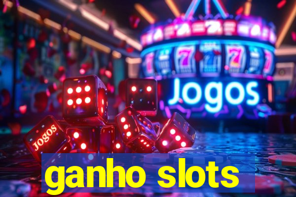 ganho slots