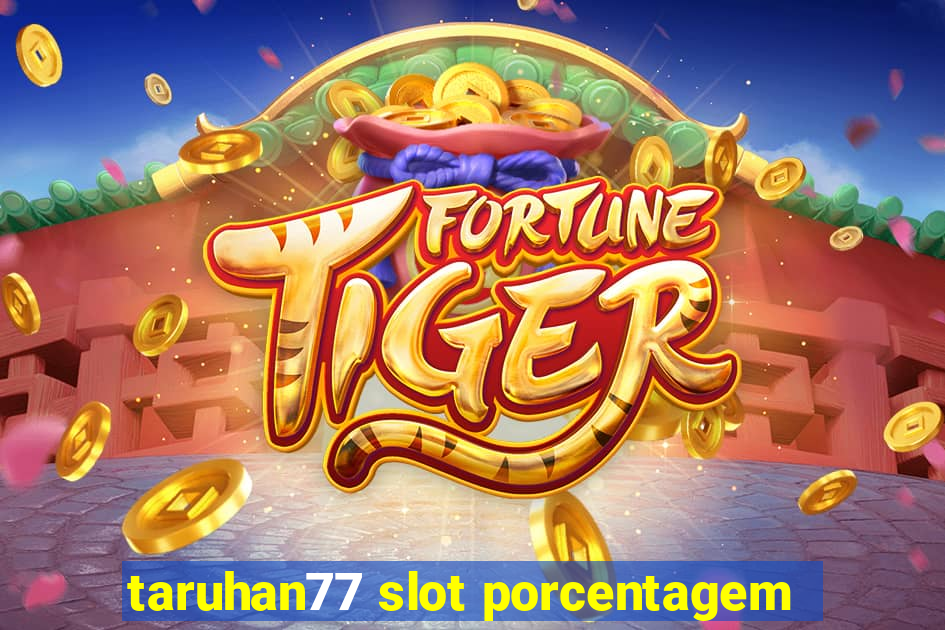 taruhan77 slot porcentagem