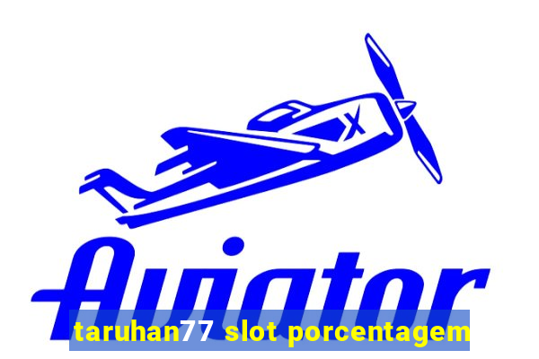 taruhan77 slot porcentagem