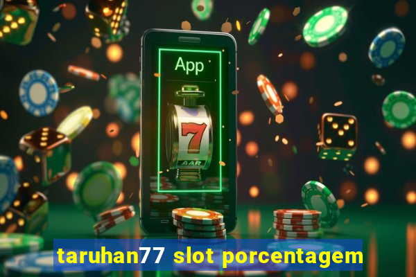 taruhan77 slot porcentagem