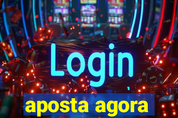 aposta agora