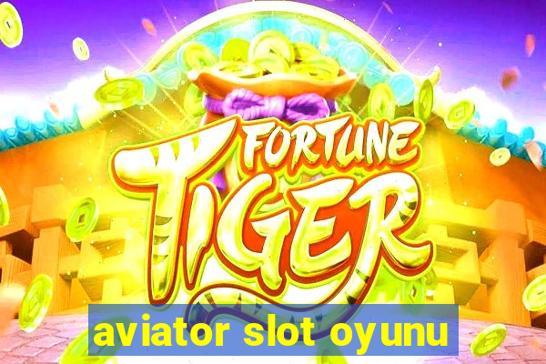 aviator slot oyunu