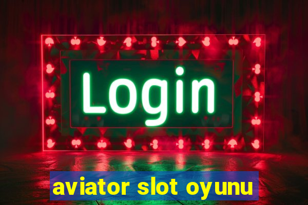 aviator slot oyunu