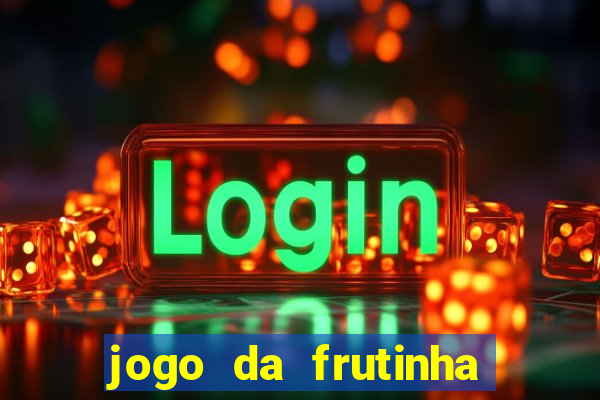 jogo da frutinha com deposito de 1 real