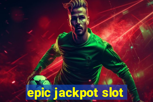 epic jackpot slot