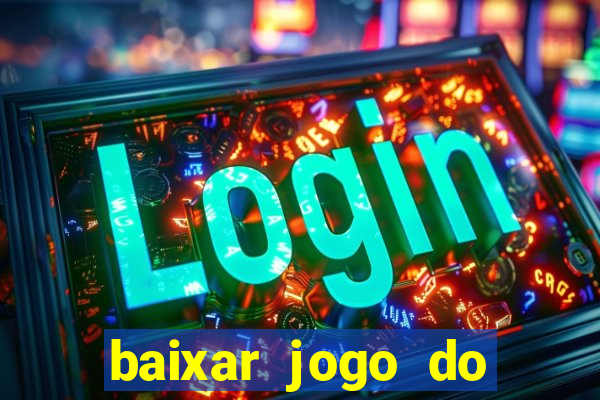 baixar jogo do tigre de ganhar dinheiro