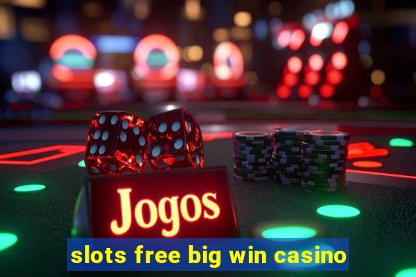 slots free big win casino