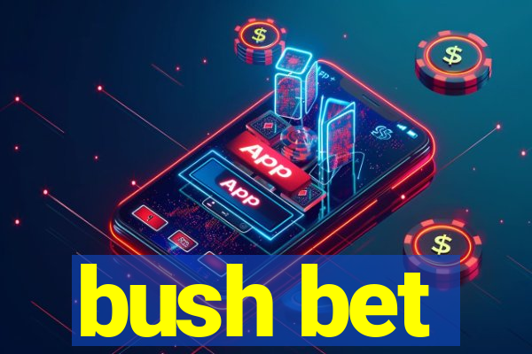 bush bet