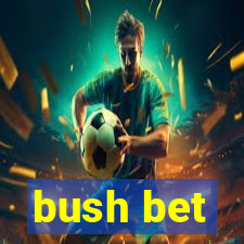 bush bet