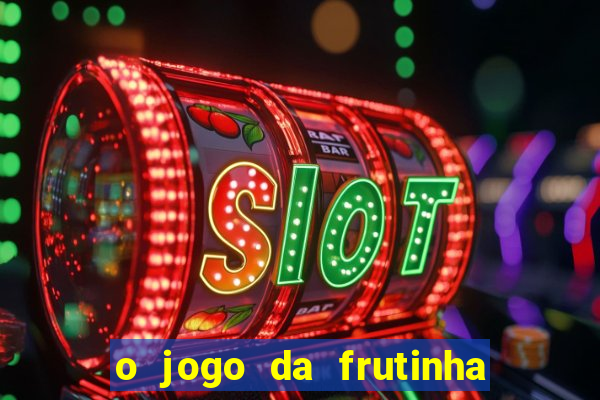 o jogo da frutinha paga mesmo