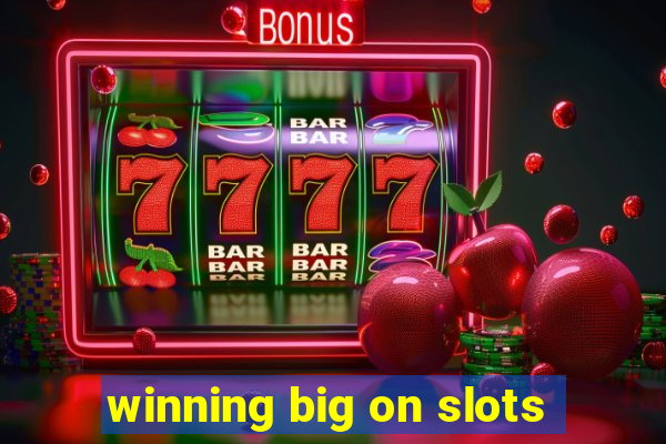 winning big on slots