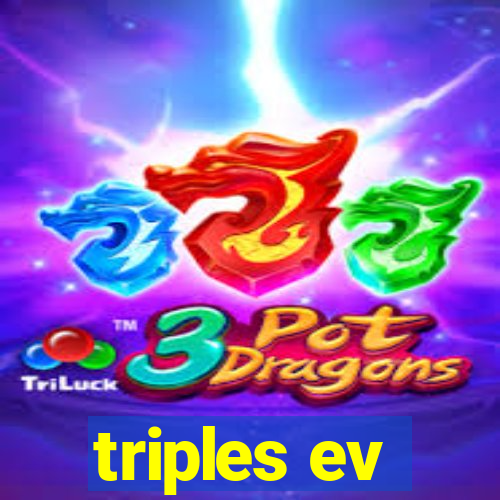 triples ev