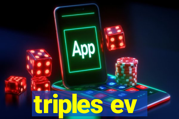 triples ev