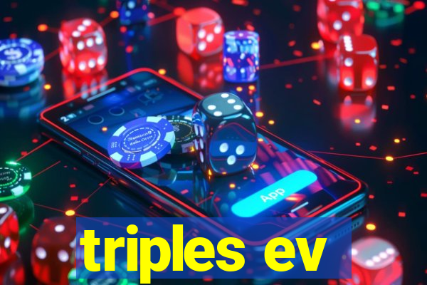 triples ev