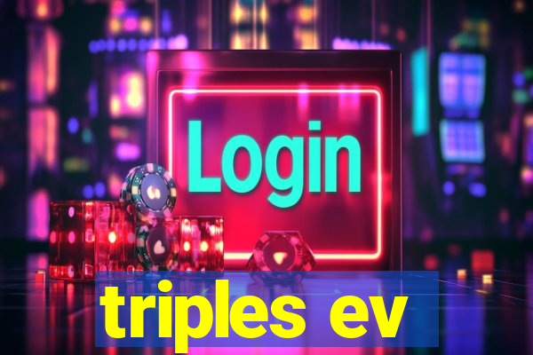 triples ev