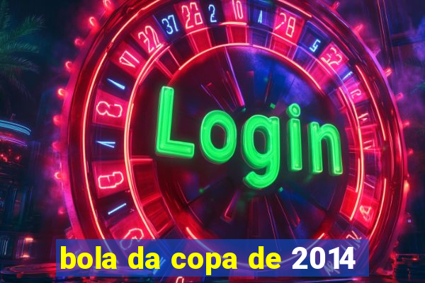 bola da copa de 2014