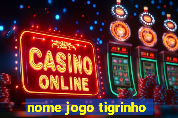 nome jogo tigrinho