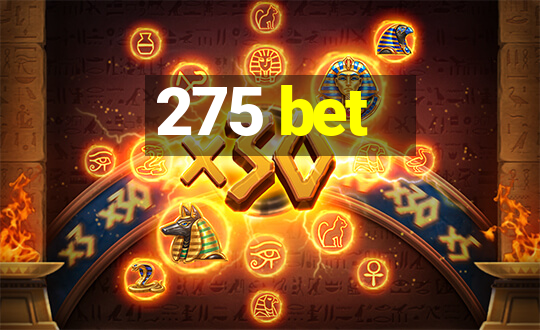 275 bet