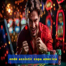 onde assistir copa america