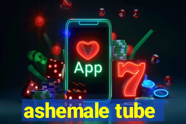 ashemale tube