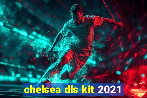 chelsea dls kit 2021