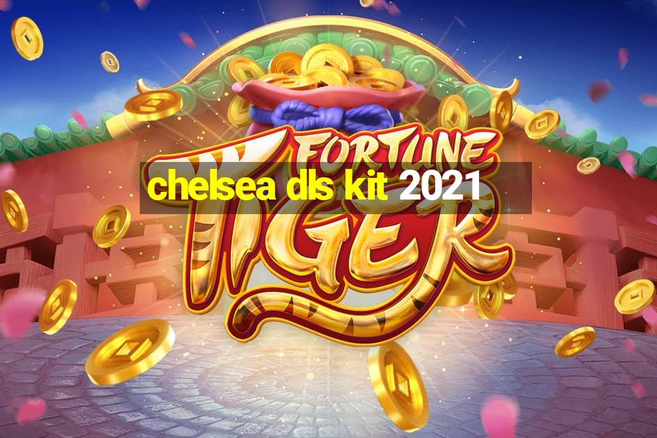 chelsea dls kit 2021