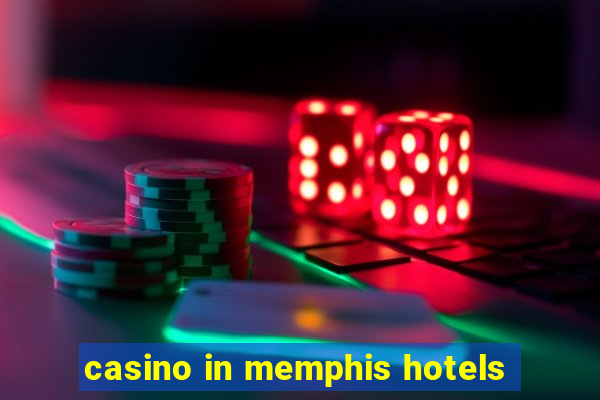 casino in memphis hotels