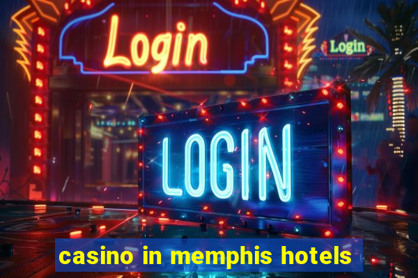 casino in memphis hotels