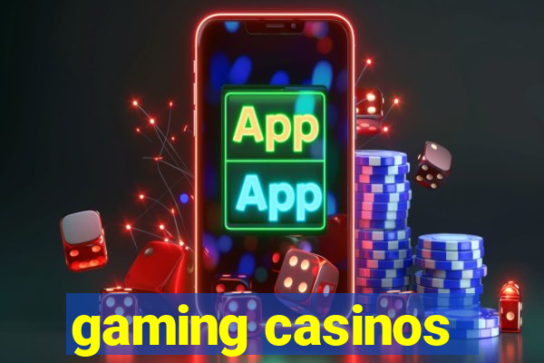 gaming casinos