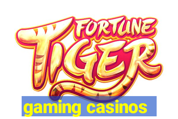 gaming casinos