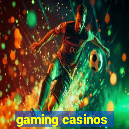 gaming casinos