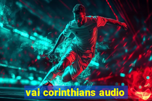 vai corinthians audio