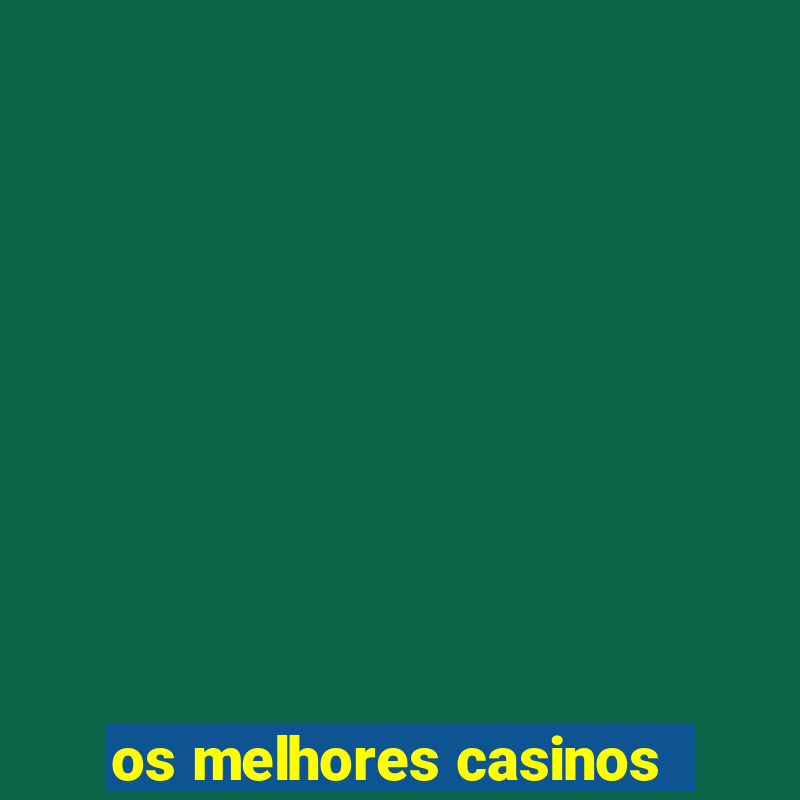 os melhores casinos