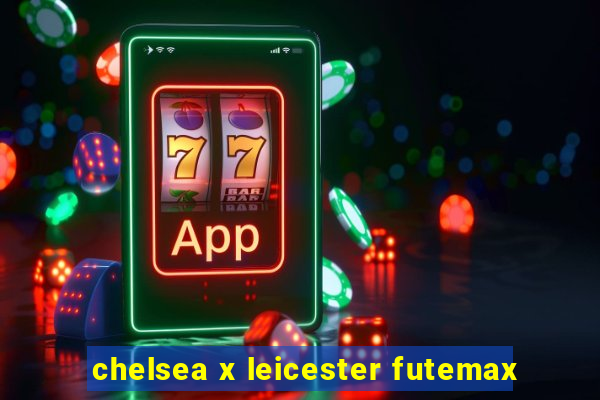 chelsea x leicester futemax