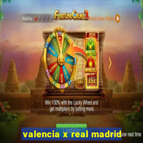 valencia x real madrid