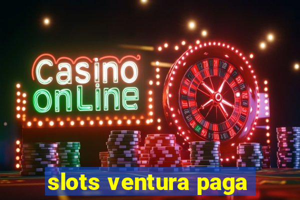 slots ventura paga