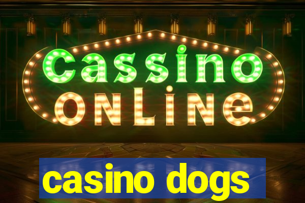 casino dogs