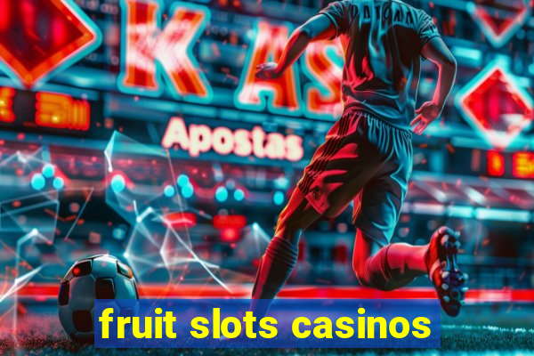 fruit slots casinos