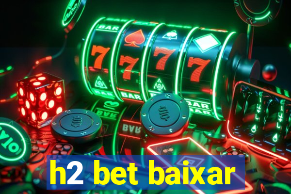 h2 bet baixar