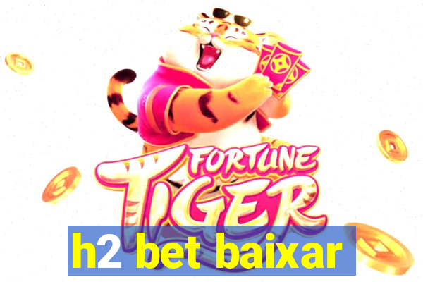 h2 bet baixar