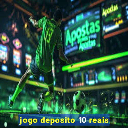 jogo deposito 10 reais