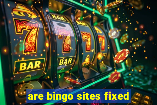 are bingo sites fixed