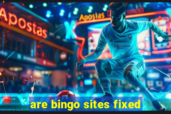 are bingo sites fixed