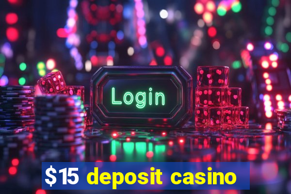 $15 deposit casino