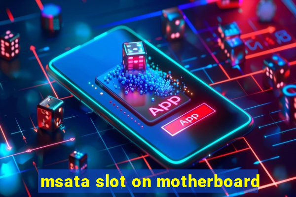 msata slot on motherboard