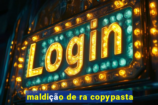 maldição de ra copypasta