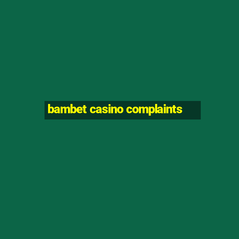 bambet casino complaints